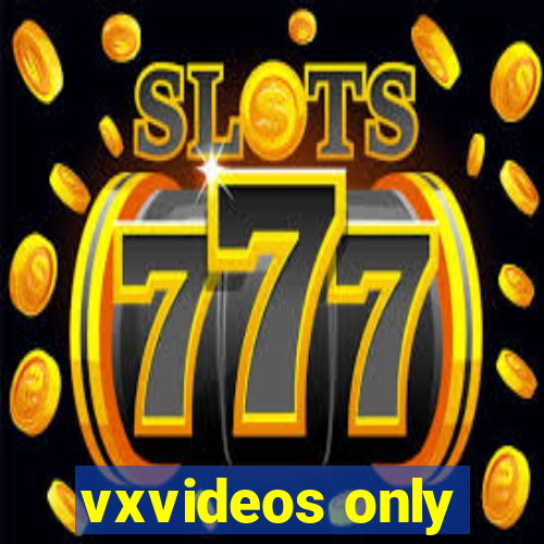 vxvideos only